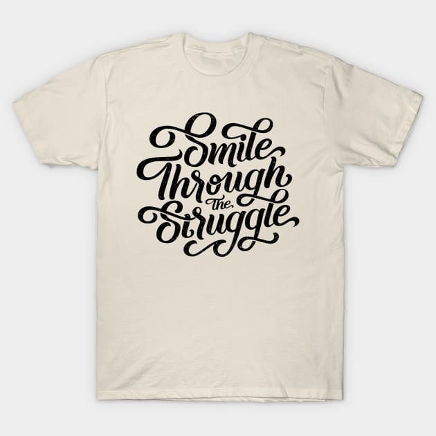 Smile through the struggle T-Shirt by bjornberglund